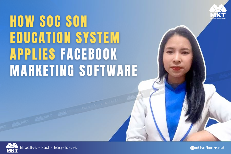 How Does Sóc Sơn Education System Apply MKT’s Facebook Marketing Software?