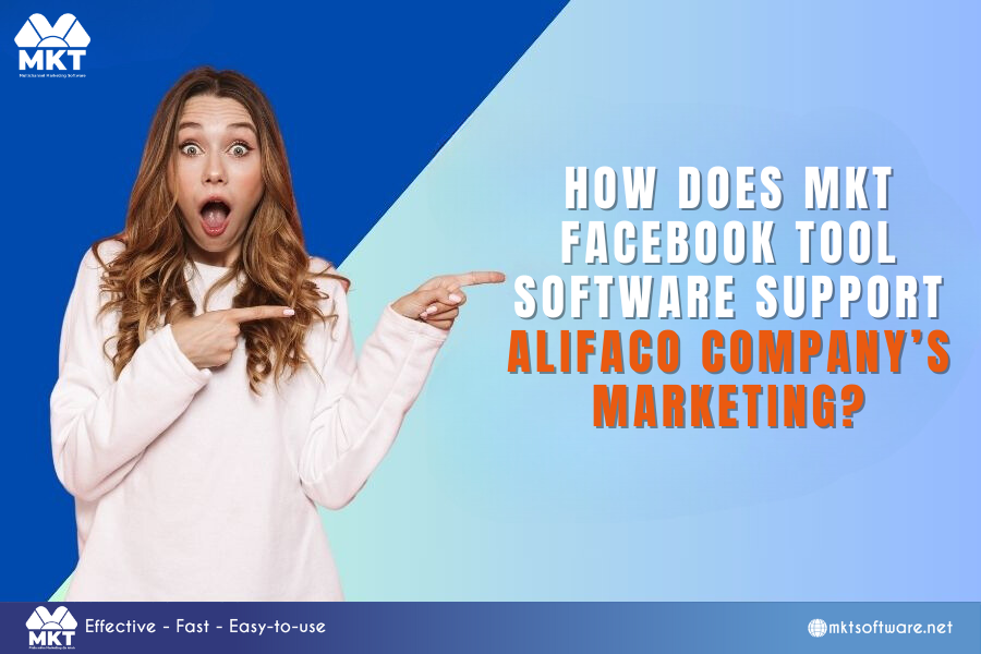 How Does MKT Facebook Tool Software Support Alifaco Company’s Marketing?