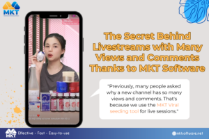 The Secret Behind Livestreams with Many Views and Comments Thanks to MKT Software