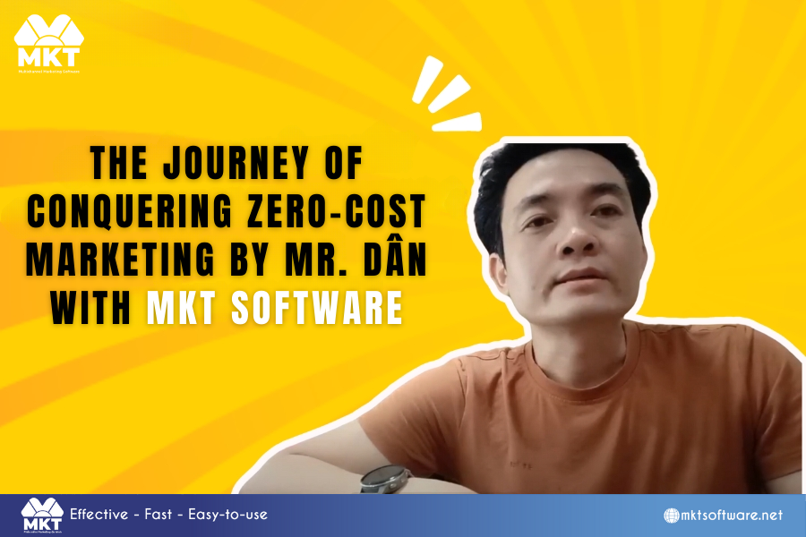 The Journey of Conquering Zero-cost Marketing by Mr. Dân with MKT Software