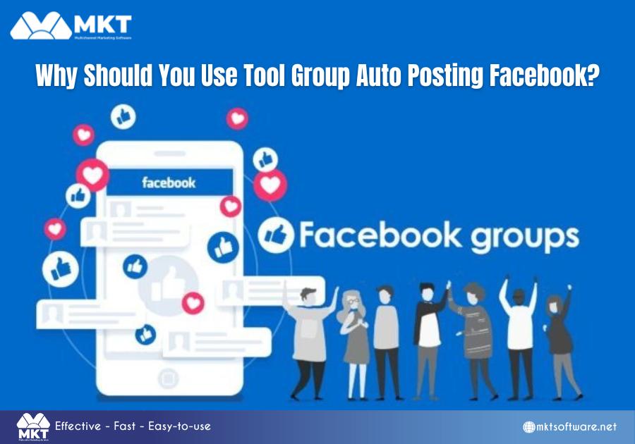 Why Should You Use Tool Auto Posting Group Facebook?