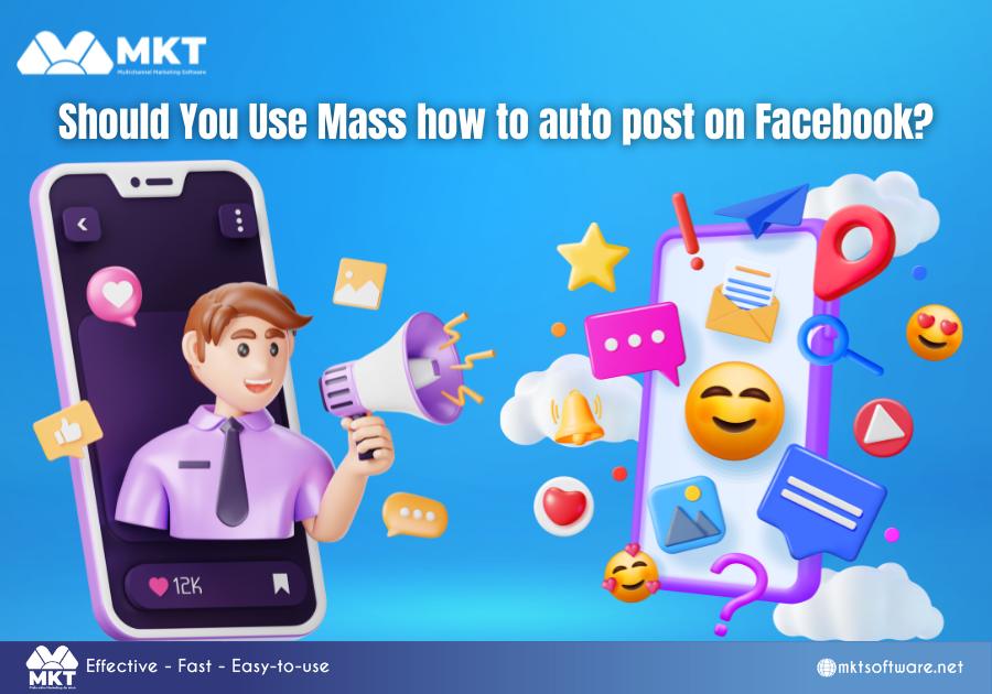 Should You Use Mass how to auto post on Facebook?