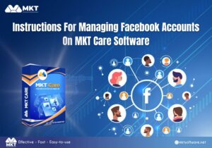 Instructions For Managing Facebook Accounts On MKT Care Software