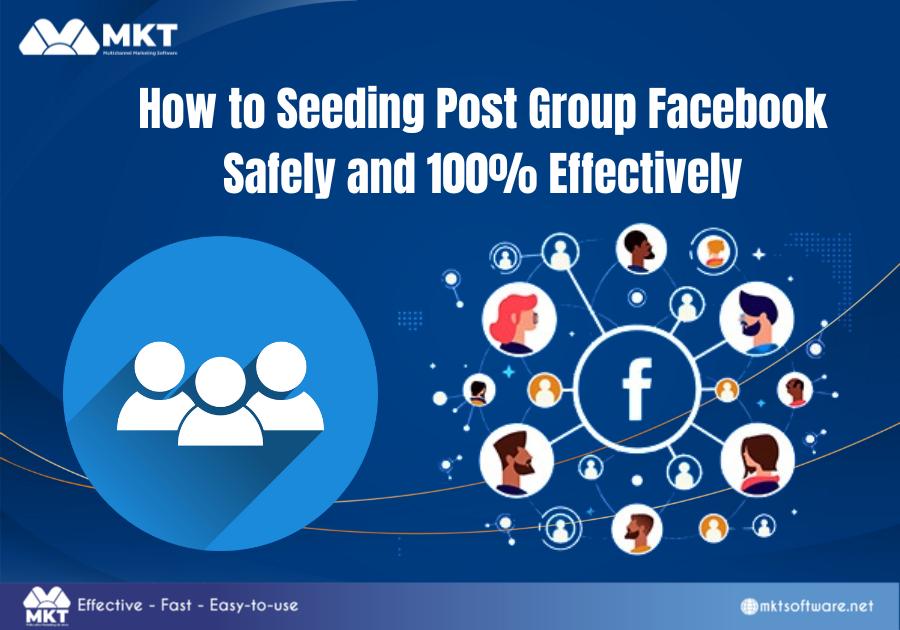 How to Seeding Post Group Facebook Safely and 100% Effectively