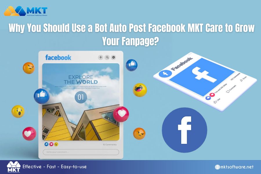  Why You Should Use a Bot Auto Post Facebook MKT Care to Grow Your Fanpage?