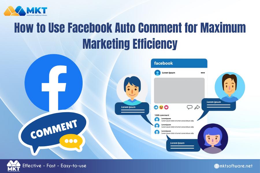 How to Use Facebook Auto Comment for Maximum Marketing Efficiency