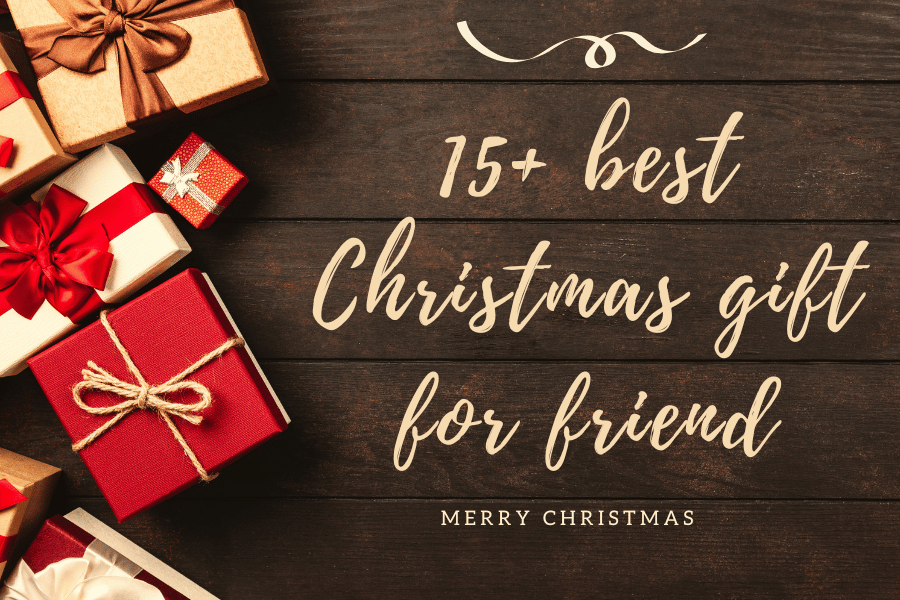 Make this holiday special with 15+ best Christmas gift for friend